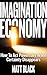 The Imagination Economy: How To Act Powerfully When Certainty Disappears (The Imagination Economy Series Book 1)