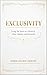 EXCLUSIVITY: Living Set Apart in a World of Noise, Options, and Imitation