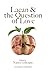 Lacan & The Question of Love by Lacanian Compass
