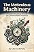 THE METICULOUS MACHINERY: A...