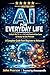 AI FOR EVERYDAY LIFE: Unloc...