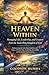 Heaven Within: Managing Life, Leadership, and Creation from the Indwelling Kingdom of God