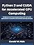 Python 3 and CUDA for Accelerated GPU Computing: Bridging kernel-level programming with real-world applications in scientific and machine learning domains ... Practical Programmer’s Handbook Series 2)