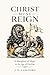 Christ Must Reign: A Manifesto of Hope In The Age of Decline