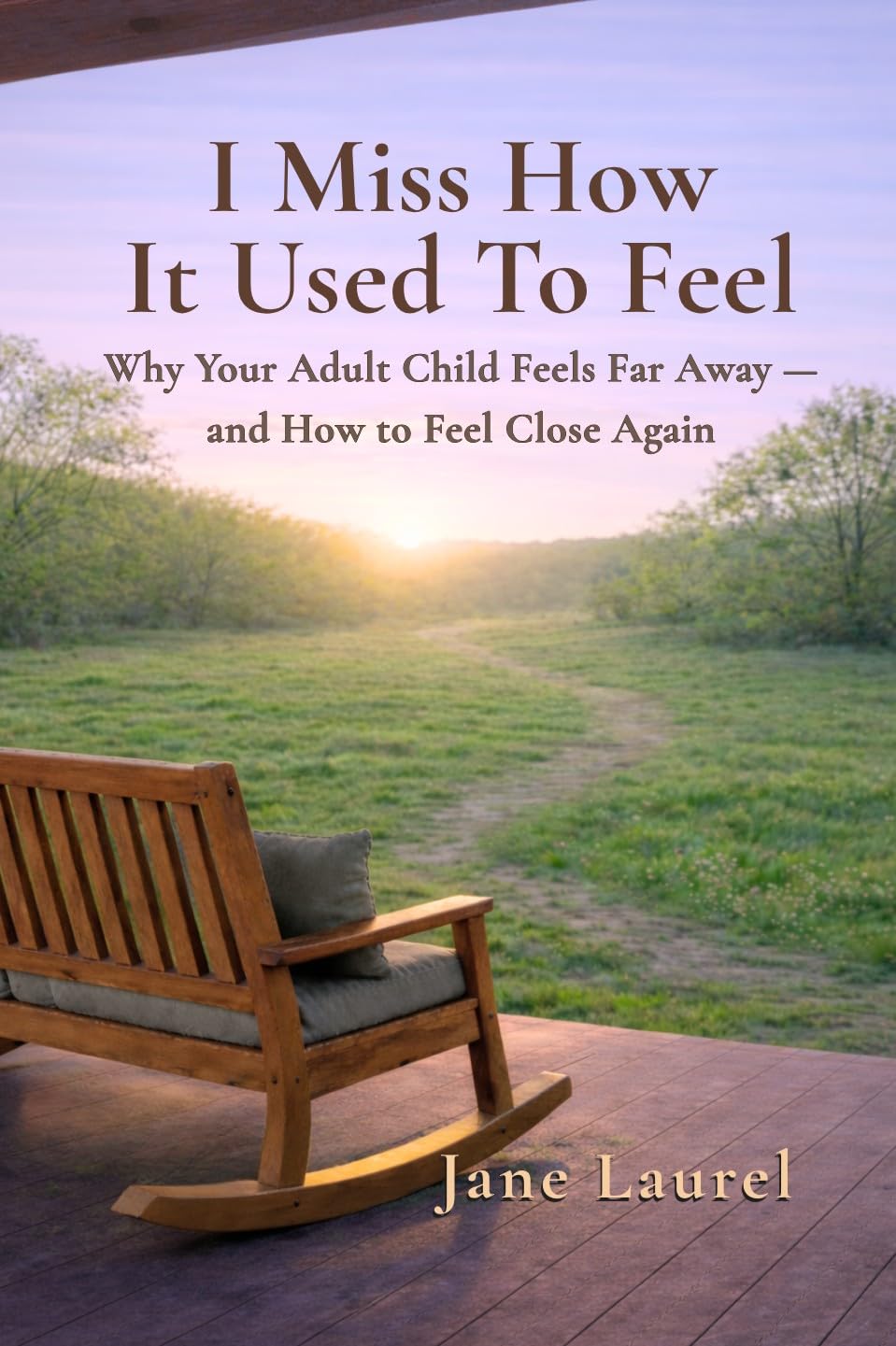 I Miss How It Used To Feel: Why Your Adult Child Feels Far Away—and How to Feel Close Again (Kindle Edition)