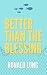 Better Than The Blessing by Ronald Long