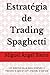 Estratégia de Trading Spaghetti: Um sistema visual para entender o mercado e operar com precisão e clareza (Publicações Wall Street - Finanças - Investimentos - Trading e Bolsa) (Portuguese Edition)