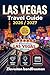 Las Vegas Travel Guide 2026–2027: Insider Tips, Casino Secrets, the Sphere, New Resorts, Celebrity Dining, Nightlife and Off-Strip Adventures
