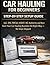 Car Hauling for Beginners: Step-By-Step Guide: LLC, EIN, FMSCA, USDOT, MC Authority and More. Start Your Car Hauling Business the Right Way- No Steps Skipped