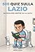 500 quiz sulla Lazio da risolvere mentre fai la cacca (Italian Edition)