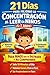 21 días para mejorar la concentración al leer en niños (5–7 Años): Un método guiado de 10 minutos al día para ayudar a tu hijo a enfocarse, entender lo que lee y evitar frustraciones