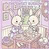The Sweet Burrow: A Coloring Book: Cute Bunnies & Cozy Adventures: Charming Coloring Pages for Kids and Bunny Lovers (Rabbits Cozy Coloring Books)