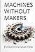 Machines Without Makers: Ev...