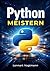 Python Meistern: Fortgeschrittene Muster, Leistungsoptimierung und Expertentechniken für Entwickler (German Edition)
