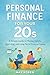 Personal Finance for Your 20s: A Simple Guide to Money Habits, Spending, and Long-Term Financial Thinking (Financial Clarity Under Pressure Series)