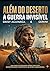 ALÉM DO DESERTO:: A GUERRA INVISÍVEL (Herdeiros do Sol:) (Portuguese Edition)