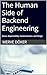 The Human Side of Backend Engineering: Stress, Responsibility, Communication, and Design (The Invisible Side of Software)