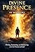 THE MYSTERY OF DIVINE PRESENCE IN MINISTRY: Hosting, Sustaining, and Ministering from the Presence of God