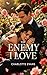 The Enemy I Love : A Tale of Love, Lies, and Second Chances