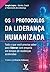 Os 5 protocolos da liderança humanizada: tudo o que você precisa saber para liderar com empatia em tempos de mudanças aceleradas (Portuguese Edition)