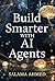 Build Smarter with AI Agents Smart AI Workflows That Scale Fast (Prompt Engineering & AI Agents Series Book 5)