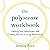 The Polysecure Workbook: Healing Your Attachment and Creating Security in Loving Relationships