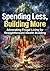 Spending Less, Building More: Advocating Frugal Living for Straightforward Wealth Building