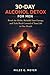 30-Day Alcohol Detox for Men: Break the Habit, Rebuild Your Energy, and Take Back Control of Your Life in One Month