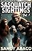 Sasquatch Sightings Vol. 1: Bigfoot Males Dominate Submissive Human Female Woman Dubcon BDSM Erotica