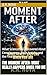 The Moment After: What Really Happens When You Die: What Science Has Discovered About Consciousness, Brain Activity, and the Final Moments of Life