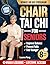 Chair Tai Chi for Seniors: Gentle Chair Tai Chi to Improve Balance, Prevent Falls, Stay Active & Feel Younger After 60 in Just 8 Minutes a Day | Easy 30-Day Seated Program with Illustrations