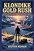 Klondike Gold Rush: Dreams, danger, and the great northern stampede