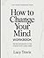 Fast-Track Knowledge From How To Change Your Mind: Gentle Introduction To The Original Book's Deep Ideas