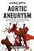 Living With Aortic Aneurysm: Vital Artery Protection Blueprint for Recognizing Warning Signs, Reducing Dangerous Triggers, and Strengthening Core Heart Health for Lasting Safety and Peace of Mind
