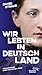 Wir lebten in Deutschland: Erinnerungen einer deutschen Jüdin (Die Andere Bibliothek 493) (German Edition)