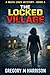 The Locked Village: A Maya Chen Mystery - Book 6 (The Maya Chen Mysteries)