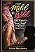 From Mild to Wild: 100 Ways to Tease, Tempt, and Control Your Cuck
