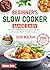 Beginner’s Slow Cooker Made Easy: Effortless comfort meals prepared with over 200 simple, family-friendly recipes