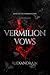 Vermilion Vows: An Obsessive Romance (The Vermilion Series Book 2)