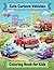 Cute Cartoon Vehicles Coloring Book for Kids: Fun Cars, Trucks, Construction Machines, Emergency Vehicles & More – Easy and Adorable Coloring Pages for Children Ages 3–8