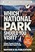 Which National Park Should You Visit?: A Smart Traveler’s Guide to America’s Most Popular Parks - Grand Canyon, Yellowstone, Yosmite, Zion and Great Smoky ... Traveler’s Decision & Comparison Guides)