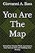 You Are The Map: Doing Your Destiny Work, Listening to Your Internal Self, and Fulfilling Your Destiny