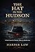 The Hat In The Hudson: A Dark Comedy of Murder, Money & Misdirection