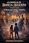 AS CRÔNICAS DE BIANCA E AUGUSTO VOLUME XXXIII : O BAILE QUE NUNCA TERMINA (Portuguese Edition)