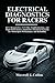 Electrical Diagnostics For Racers: ECU Diagnostics, CAN Bus Troubleshooting, and High-Performance Automotive Electrical Systems for Motorsport Performance and Reliability