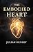 The Embodied Heart: Rediscovering the Human Heart as the Organ of Emotions