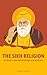 The Sikh Religion (English): Its Gurus, Sacred Writings and Authors