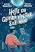 Hoje eu quero voltar sozinh...