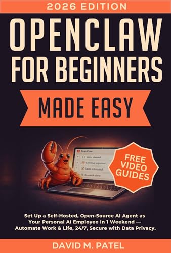 OpenClaw for Beginners Made Easy: Set Up a Self-Hosted, Open-Source AI Agent as Your Personal AI Employee in One Weekend — Automate Work & Life, 24/7, ... for Beginners Made Easy Book 10) (Kindle Edition)