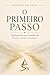 O Primeiro Passo: Uma história de vida construída com fé, amor, escolhas e recomeços. (Portuguese Edition)